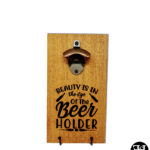 "Beauty Is In The Eye Of The Beer Holder" Cedar Board Bottle Opener