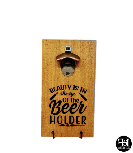 "Beauty Is In The Eye Of The Beer Holder" Cedar Board Bottle Opener