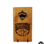 "Surviving Fatherhood One Beer At A Time" Cedar Board Bottle Opener