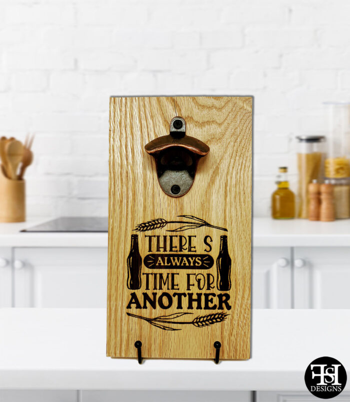 "There's Always Time For Another" Red Oak Board Bottle Opener