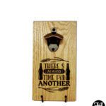 "There's Always Time For Another" Red Oak Board Bottle Opener
