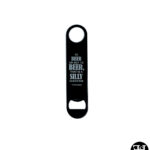 "To Beer Or Not To Beer, That Is A Silly Question -Shakesbeer" Flat Metal Bottle Opener