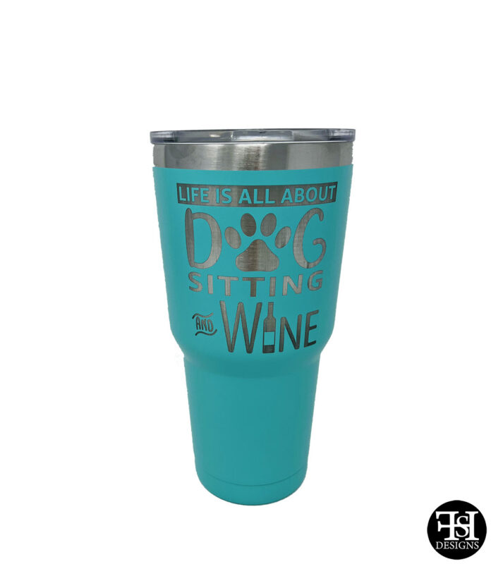 Personalized Tumbler with "Life is All About Dog Sitting and Wine"