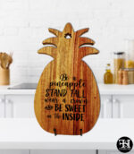 "Be a Pineapple Stand Tall, Wear a Crown and Be Sweet on the Inside" Pineapple Acacia Wood Cutting Board