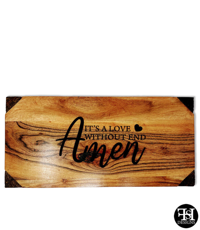 "It's A Love Without End Amen" live edge corners board