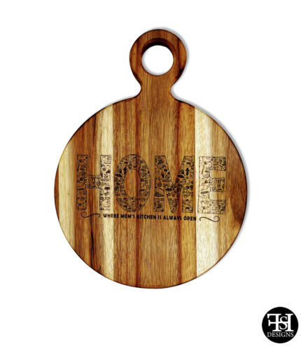 "Home - Where Mom's Kitchen Is Always Open" Round Acacia Board