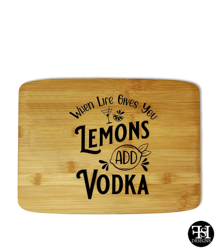 "When Life Gives You Lemons Add Vodka" Cutting Board