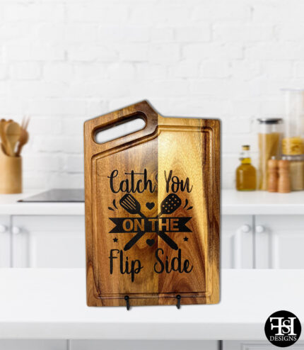 "Catch You On The Flip Side" Acacia Wood Cutting Board