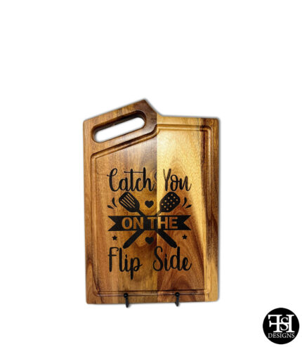 "Catch You On The Flip Side" Acacia Wood Cutting Board