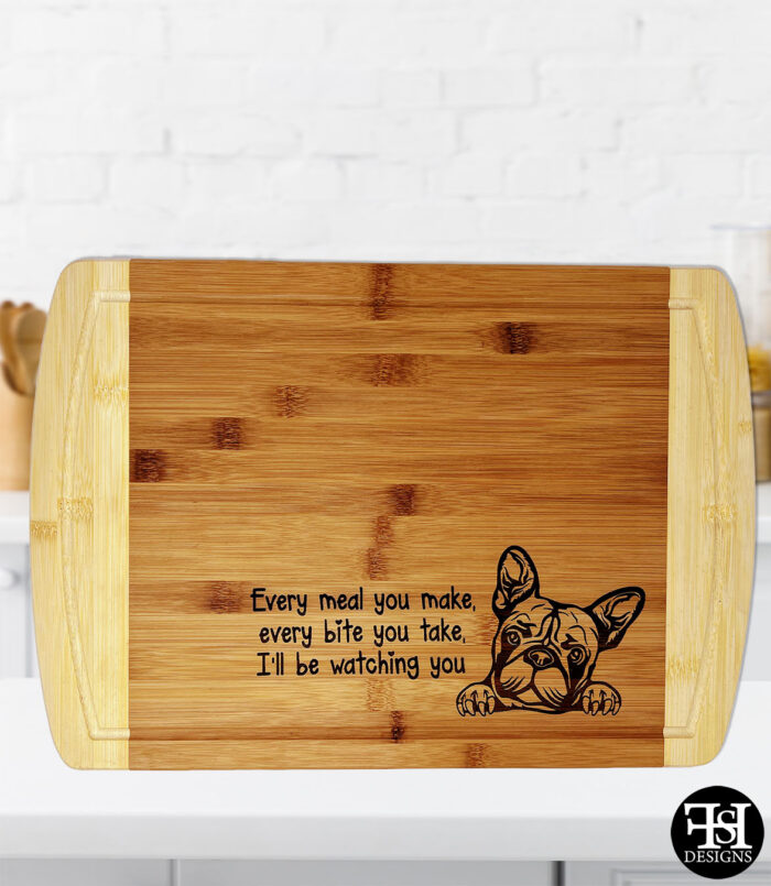 "Every Meal You Make, Every Bite You Take, I'll Be Watching You" French Bulldog Cutting Board