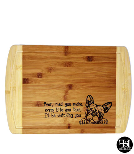 "Every Meal You Make, Every Bite You Take, I'll Be Watching You" French Bulldog Cutting Board