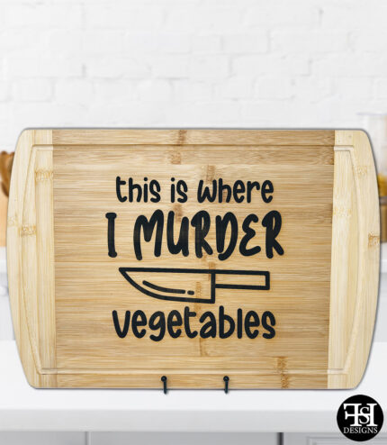 "This is Where I Murder Vegetables" Cutting Board