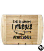 "This is Where I Murder Vegetables" Cutting Board