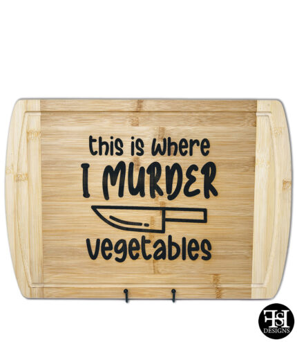 "This is Where I Murder Vegetables" Cutting Board