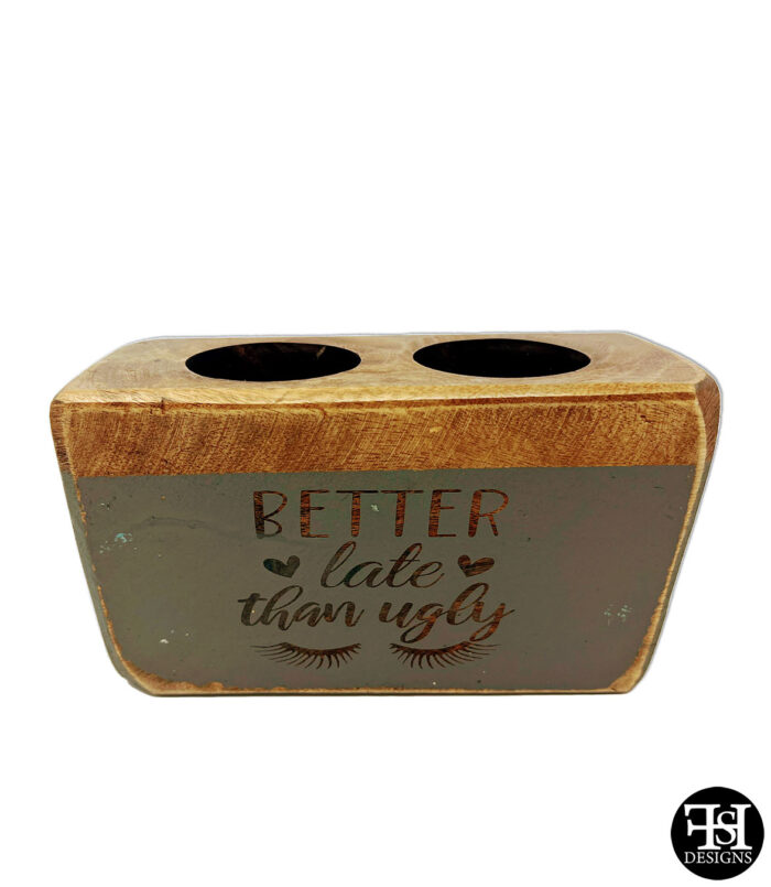 "Better Late Than Ugly" Makeup Holder