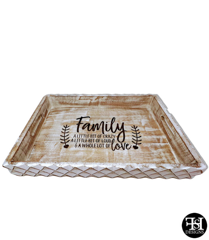 "Family - A Little Bit Of Crazy, A Little Bit Of Loud & A Whole Lot Of Love" Whitewash Tray