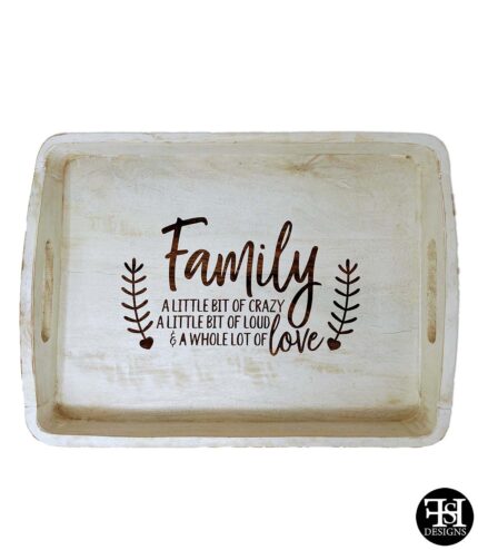 "Family - A Little Bit Of Crazy, A Little Bit Of Loud & A Whole Lot Of Love" Whitewash Tray