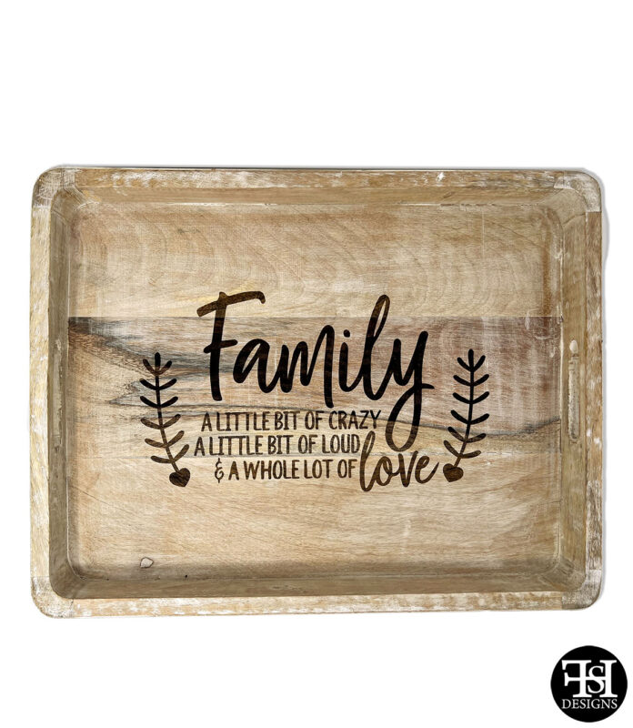 "Family - A Little Bit Of Crazy, A Little Of Loud & A Whole Lot Of Love" Whitewash Tray