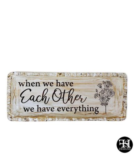 "When We Have Each Other, We Have Everything" Whitewash Tray