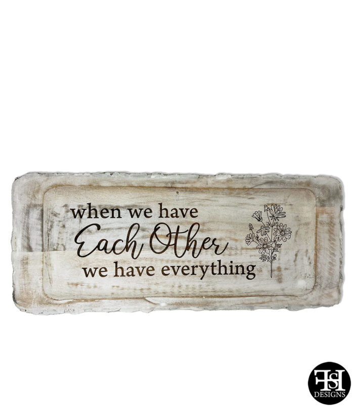 "When We Have Each Other, We Have Everything" Dough Bowl