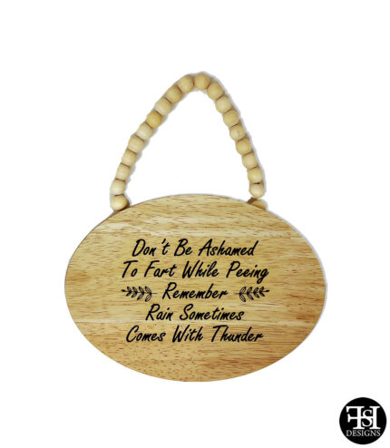 “Don’t Be Ashamed To Fart While Peeing Remember Rain Something Comes With Thunder” Beaded Oval Sign