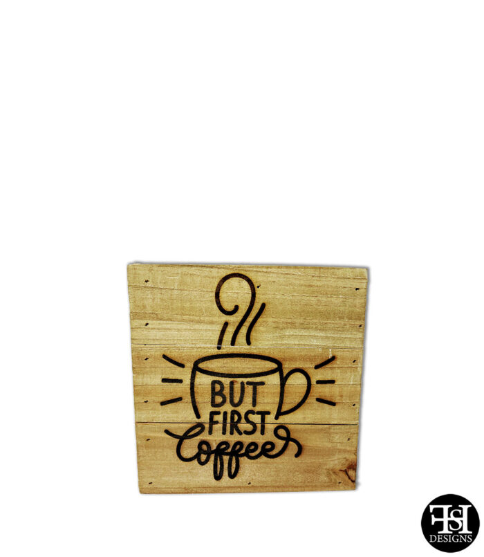 "But First Coffee" 6" Sign