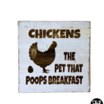 "Chickens The Pet That Poops Breakfast" Wood Sign