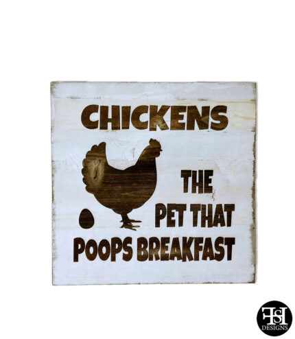 "Chickens The Pet That Poops Breakfast" Wood Sign