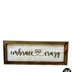 "Embrace The Crazy" Wood Sign