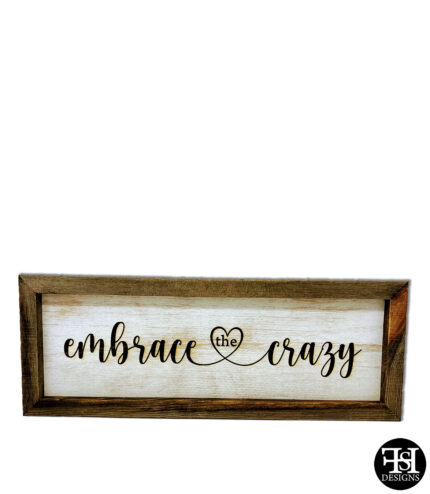 "Embrace The Crazy" Wood Sign