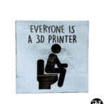 "Everyone Is A 3D Printer" Sign