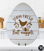 "Farm Fresh Butt Nuggets" Large Egg Wood Sign