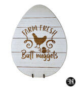 "Farm Fresh Butt Nuggets" Large Egg Wood Sign