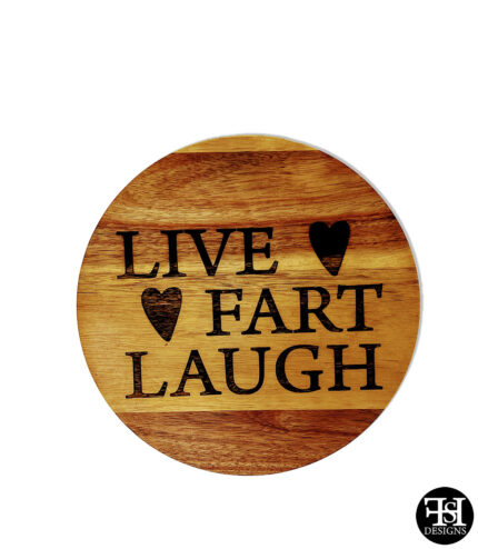 "Live Fart Laugh" Acacia Round Sign