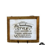 "My Housekeeping Style Is Best Described As There Appears To Have Been A Struggle" Whitewash Wood Sign