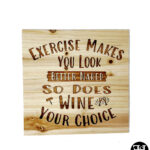 "Exercise Makes You Look Better Naked, So Does Wine, Your Choice" Wood Sign