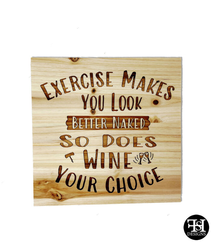 "Exercise Makes You Look Better Naked, So Does Wine, Your Choice" Wood Sign