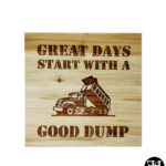 "Great Days Start With A Good Dump" Wood Sign