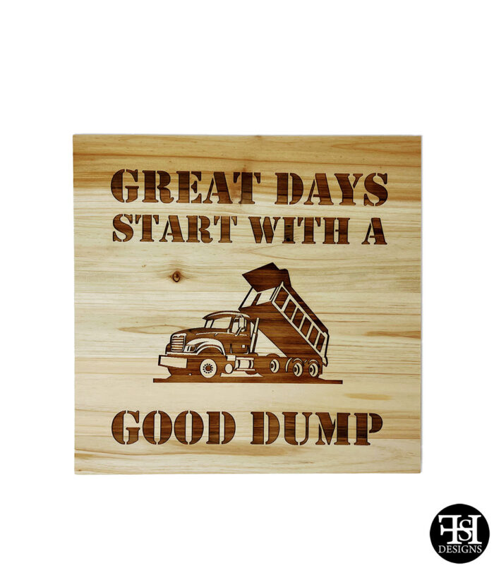 "Great Days Start With A Good Dump" Wood Sign
