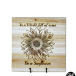 "In A World Full Of Roses Be A Sunflower" Natural Wood Sign