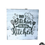 "No Bitchin' In My Kitchen" Sign