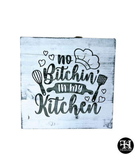 "No Bitchin' In My Kitchen" Sign