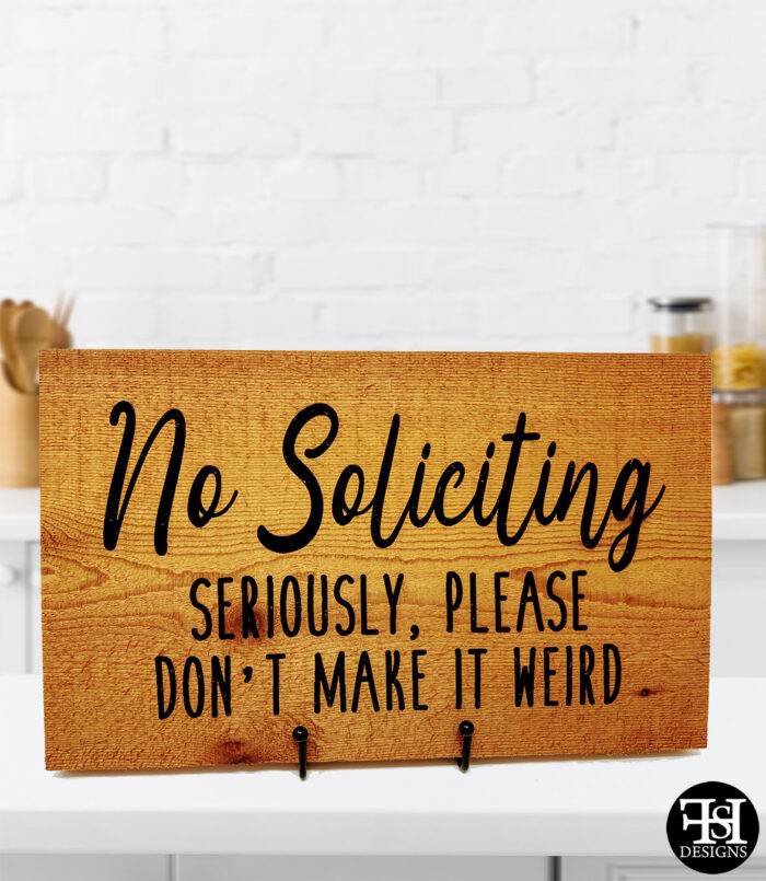"No Soliciting - Seriously, Please Don't Make It Weird" Cedar Wood Sign