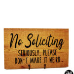 "No Soliciting - Seriously, Please Don't Make It Weird" Cedar Wood Sign