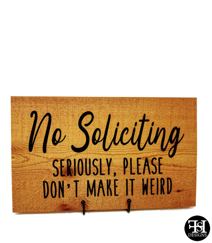 "No Soliciting - Seriously, Please Don't Make It Weird" Cedar Wood Sign