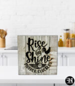 "Rise and Shine Mother Cluckers" Wood Sign