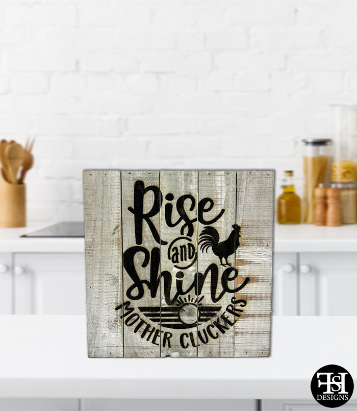 "Rise and Shine Mother Cluckers" Wood Sign