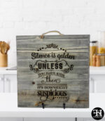 "Silence Is Golden Unless You Have Kids Then It's Downright Suspicious" Graywash Wood Sign