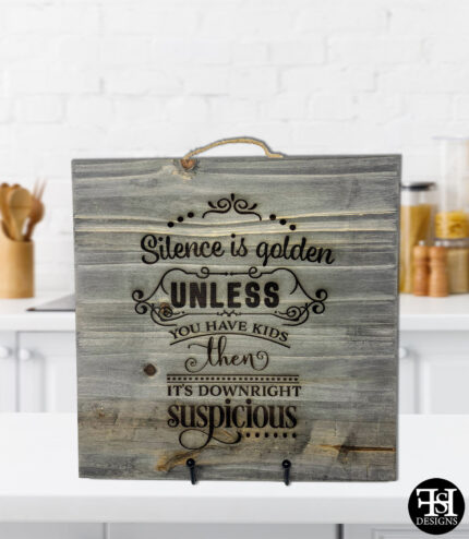 "Silence Is Golden Unless You Have Kids Then It's Downright Suspicious" Graywash Wood Sign