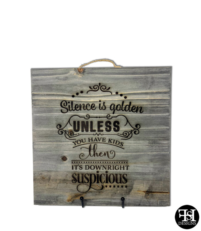 "Silence Is Golden Unless You Have Kids Then It's Downright Suspicious" Graywash Wood Sign